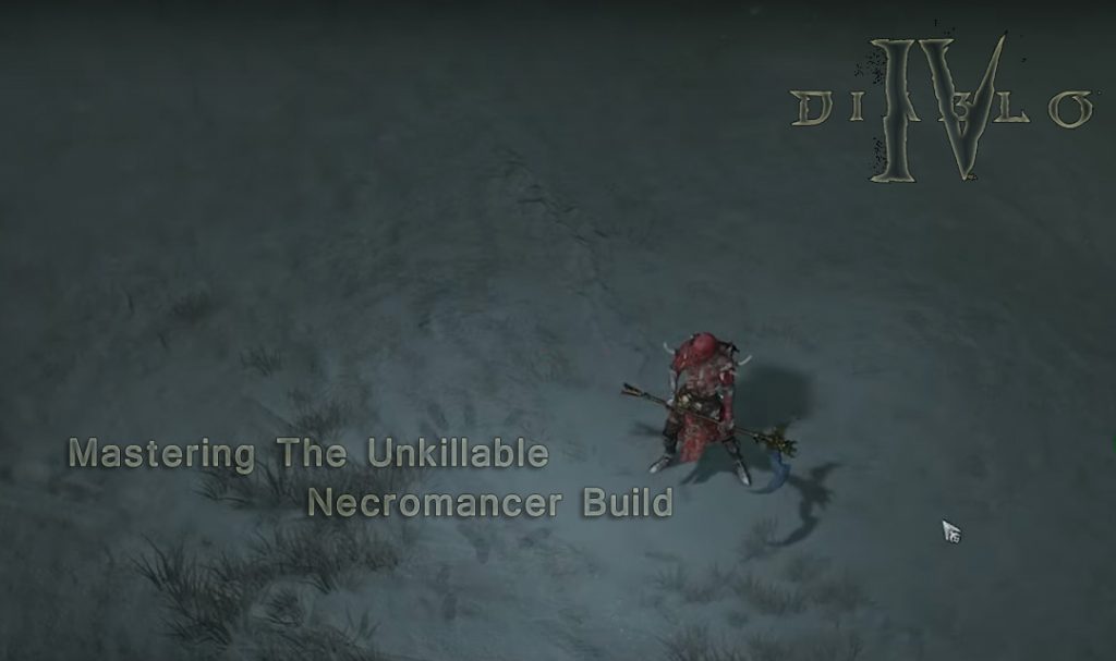 Diablo IV Guide: Mastering The Unkillable Necromancer Build